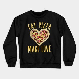 Eat Pizza Make love Crewneck Sweatshirt